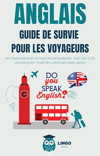ANGLAIS Guide de Survie pour les Voyageurs : Maîtrisez la langue pour des aventures sans limites