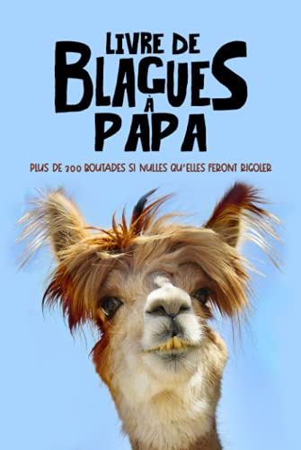 Livre de blagues à Papa : Plus de 300 Hilarantes Histoires et Jeux de Mots pour des Moments de Joie
