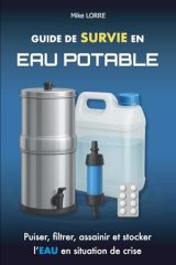Guide de Survie en Eau Potable: Puiser, filtrer, assainir et stocker l'eau en situation de crise