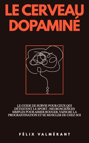 Le Cerveau Dopaminé : Pirater votre plaisir pour aimer bouger sans effort