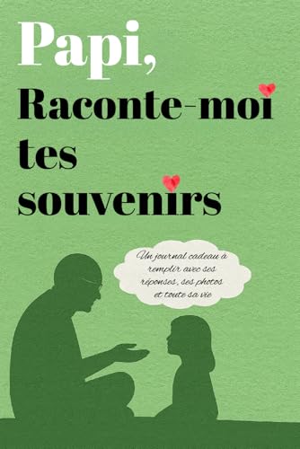 Papi, raconte-moi tes souvenirs : Le journal intime pour immortaliser une vie et créer un héritage familial précieux