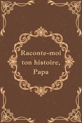 Raconte-moi ton histoire, Papa : Journal autobiographique guidé pour les pères, souvenir à transmettre et cadeau mémorable pour hommes