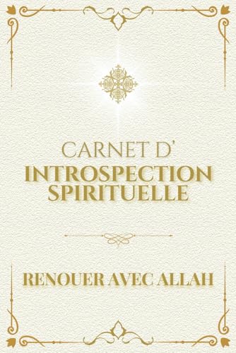 Carnet d'Introspection Spirituelle : Renouer avec Allah - 50 Exercices pour Renforcer ta Foi au Quotidien