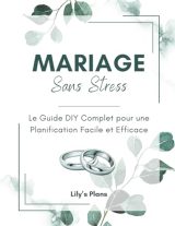 Mariage Sans Stress : Le Guide DIY Complet pour une Planification Facile et Efficace