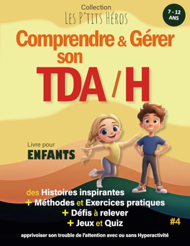 Comprendre et Gérer son TDAH : Histoires Inspirantes, Exercices et Jeux pour Enfants de 7 à 12 Ans
