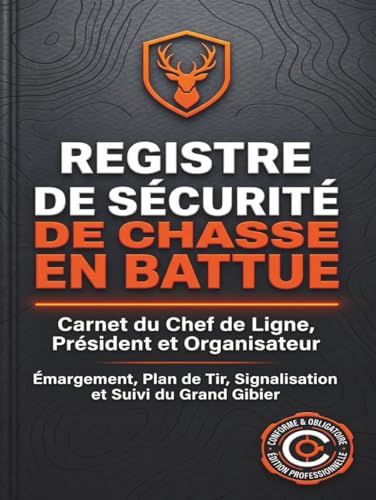 Registre de Sécurité de Chasse en Battue: Carnet du Chef de Ligne, Président et Organisateur | Cahier d'Émargement, Plan de Tir, Signalisation et Suivi du Grand Gibier