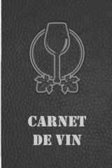 Carnet de Vin : Journal de Dégustation pour Sommeliers et Amateurs - Suivi des Vins et Accords Parfaits