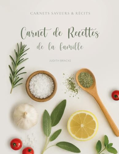 Carnet de recettes de la famille : Livre de recettes à compléter, écrire et transmettre