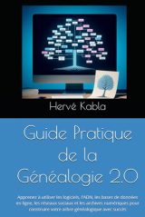 Guide Pratique Généalogie 2.0 : Logiciels, ADN, Bases de Données en Ligne et Archives pour Construire Votre Arbre Familial