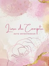 Livre de Compte Auto Entrepreneur: Cahier de Comptabilité Recette Dépense Facile, Couverture Fleur Rose Doré