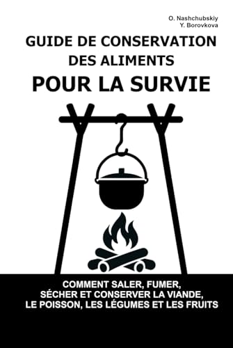 Guide de Conservation des Aliments pour la Survie : Saler, Fumer, Sécher, Conserver Viande, Poisson, Légumes et Fruits