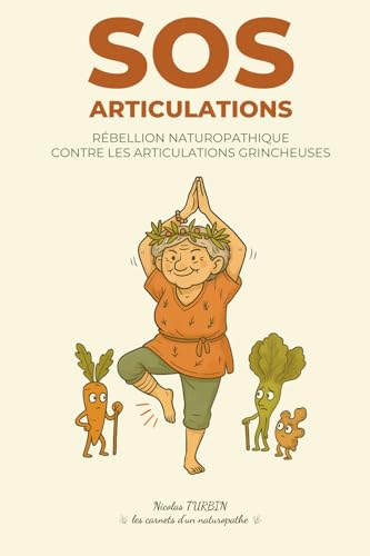 SOS Articulations: Guide Naturopathique pour Soulager l'Arthrose Naturellement