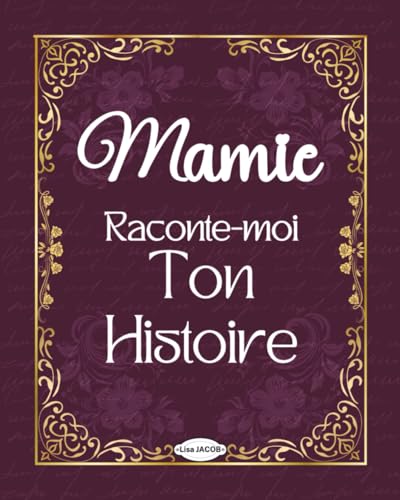 Mamie raconte-moi ton histoire : Le journal mémoire guidé pour recueillir les souvenirs de votre grand-mère et créer un livre familial unique