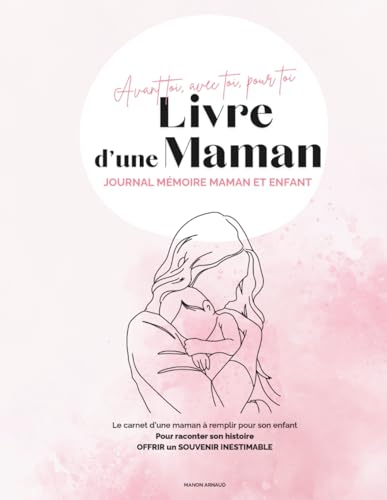 Le Livre d'une Maman : Journal Intime pour Mères, Cadeau Naissance, Grossesse et Souvenirs d'Enfance