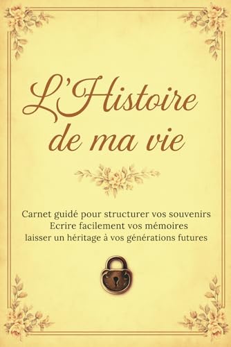 L'Histoire de ma vie : Carnet guidé pour structurer vos souvenirs et laisser un héritage familial