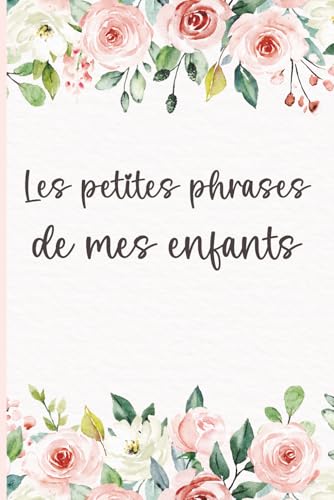 Les Petites Phrases de Mes Enfants : Journal Souvenir pour Maman - Carnet Floral