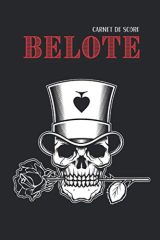 Carnet de Score Belote : 100 Fiches de Jeux pour Calculer et Compter les Points de la Belote Classique | Règle du Jeu Incluse | Cadeau Idéal pour Joueur Passionné