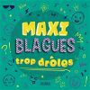 Maxi Blagues Trop Drôles : Le Compagnon Idéal Pour Des Rires Garantis Dès 6 Ans