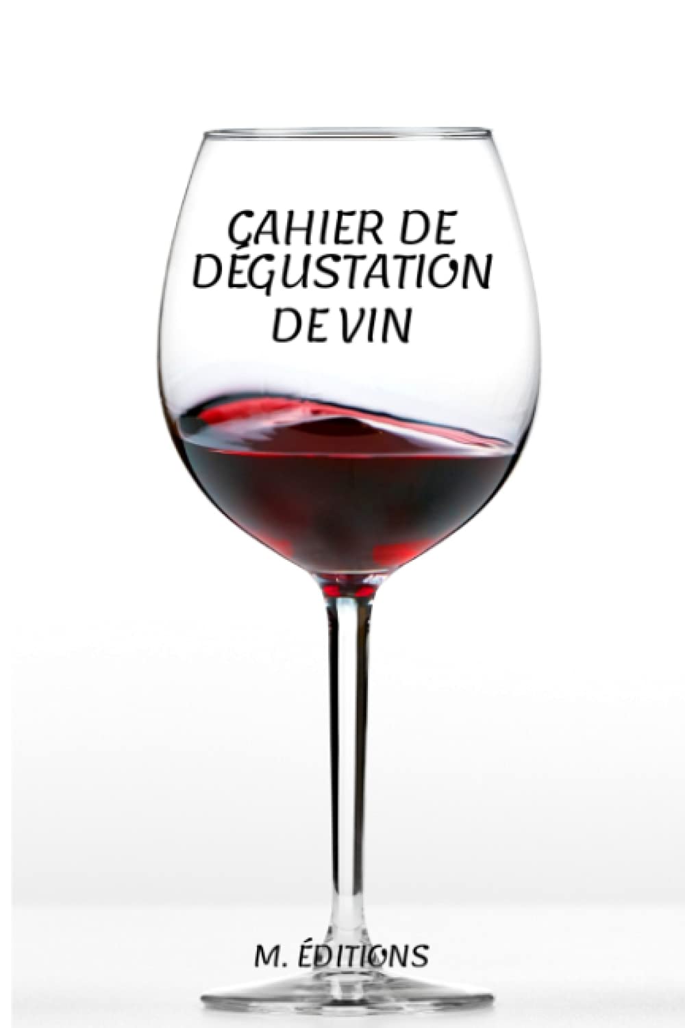 Cahier de Dégustation de Vin : Guide d'Initiation à l'Œnologie et Carnet de Notes Personnelles