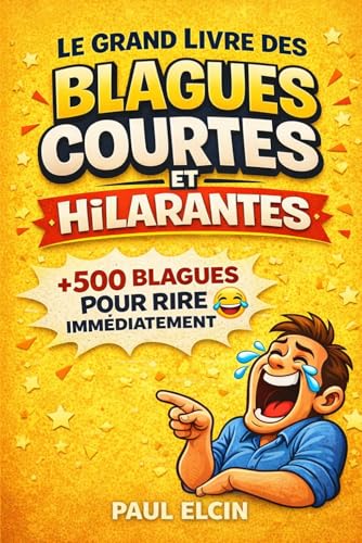 Le Grand Livre des Blagues Courtes et Hilarantes: Plus de 500 blagues pour rire immédiatement en famille et entre amis