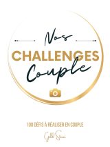 Nos Challenges Couple : 100 défis pour renforcer votre relation avec complicité et romantisme