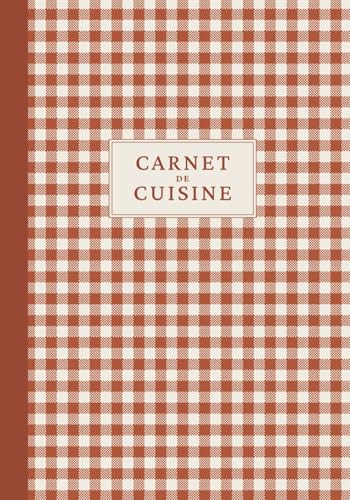 Carnet de Cuisine : Cahier de Recettes à Remplir pour Noter, Organiser et Transmettre Vos Meilleurs Plats