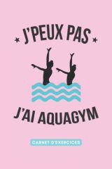 J'peux pas, j'ai Aquagym : Carnet de Notes pour Suivi d'Entraînement Aquatique