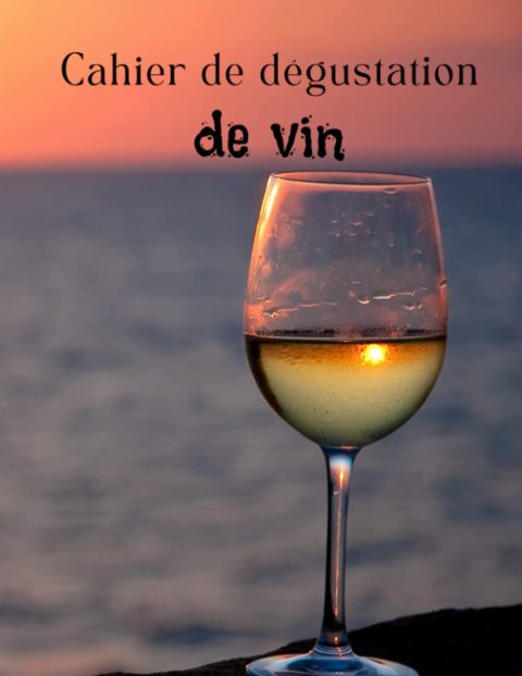 Cahier de Dégustation de Vin : Le Carnet Essentiel pour les Amateurs d'Œnologie