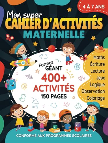 Mon Super Cahier d'Activités Maternelle: Plus de 400 Exercices Éducatifs pour Enfants de 4 à 7 Ans