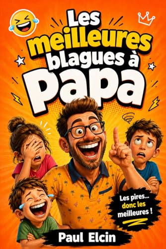 Les Meilleures Blagues à Papa : Plus de 100 Histoires Drôles pour Toute la Famille