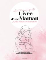 Le Livre d'une Maman : Journal Intime pour Mères, Cadeau Naissance, Grossesse et Souvenirs d'Enfance