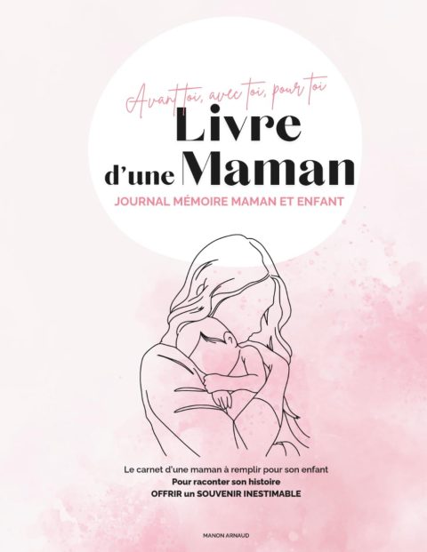 Le Livre d'une Maman : Journal Intime pour Mères, Cadeau Naissance, Grossesse et Souvenirs d'Enfance