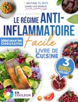 Le Régime Anti-Inflammatoire Facile : Recettes Simples pour Combattre l'Inflammation Chronique et Optimiser Votre Santé