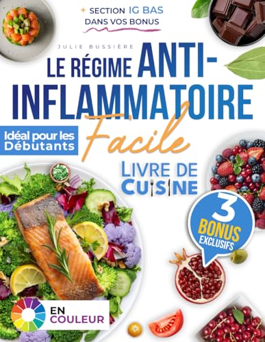 Le Régime Anti-Inflammatoire Facile : Recettes Simples pour Combattre l'Inflammation Chronique et Optimiser Votre Santé