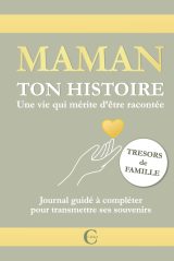 Maman, ton histoire : Journal guidé pour recueillir les souvenirs et créer un trésor familial