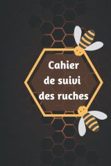 Carnet de Suivi de Ruches : L'outil Essentiel pour l'Apiculteur Moderne