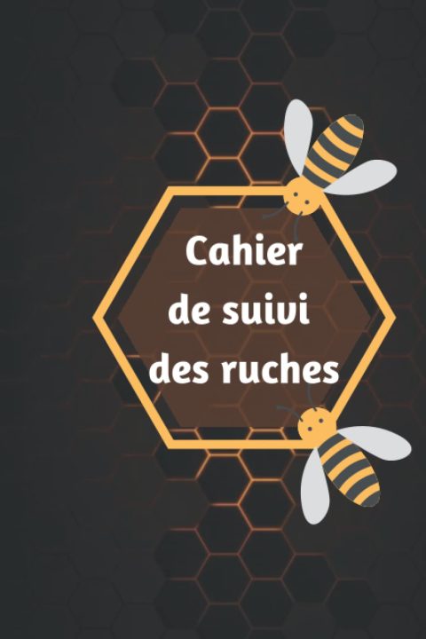 Carnet de Suivi de Ruches : L'outil Essentiel pour l'Apiculteur Moderne