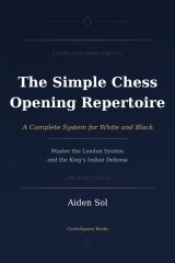 The Simple Chess Opening Repertoire: Un Système Complet pour Blanc et Noir