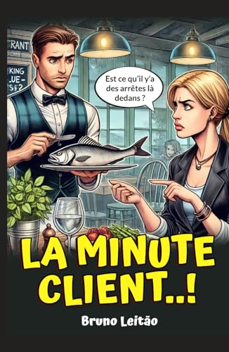 La Minute Client... !: Recueil hilarant des perles entendues en restauration