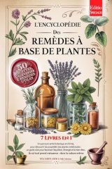 Encyclopédie des Remèdes à Base de Plantes : Histoire, Propriétés, Utilisations, Recettes & Calendrier