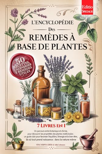 Encyclopédie des Remèdes à Base de Plantes : Histoire, Propriétés, Utilisations, Recettes & Calendrier
