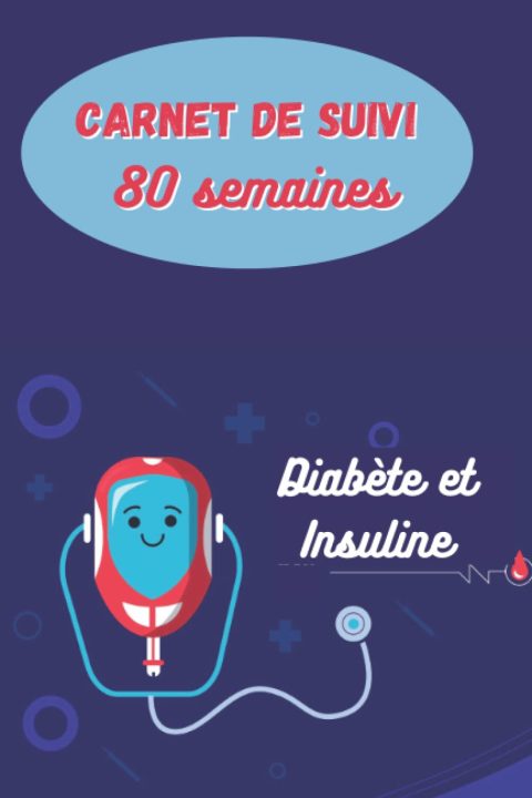 Carnet de Suivi Diabète et Insuline : 80 Semaines de Contrôle Glycémique et de Bien-être