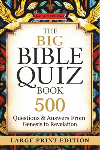 The Big Bible Quiz Book: 500 Questions & Answers from Genesis to Revelation - Large Print Scripture Trivia for Seniors, Family Bible Study & Church Groups