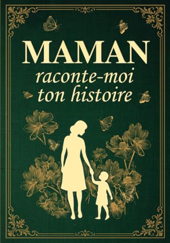 Maman, raconte-moi ton histoire : Journal guidé de souvenirs pour découvrir la femme qu'elle était avant d'être maman. Idée cadeau originale pour la Fête des Mères ou un anniversaire.