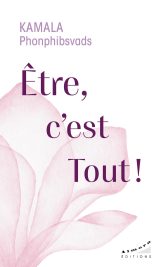 Etre, c'est Tout ! : La conscience universelle au cœur de la vie