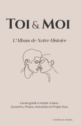 Toi & Moi : L'Album de Notre Histoire - Carnet Guidé pour Couples : Souvenirs, Photos, Anecdotes et Projets