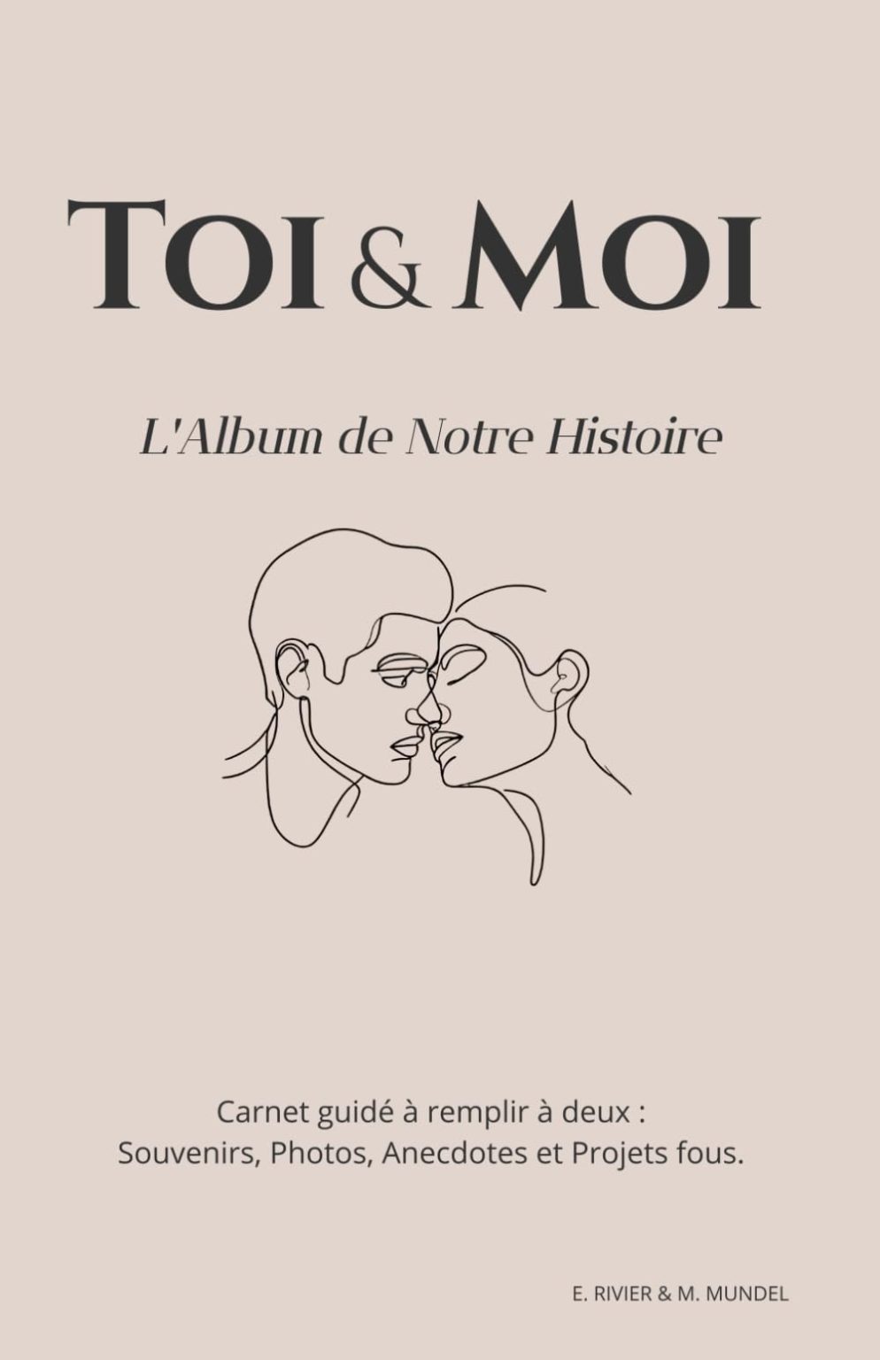 Toi & Moi : L'Album de Notre Histoire - Carnet Guidé pour Couples : Souvenirs, Photos, Anecdotes et Projets