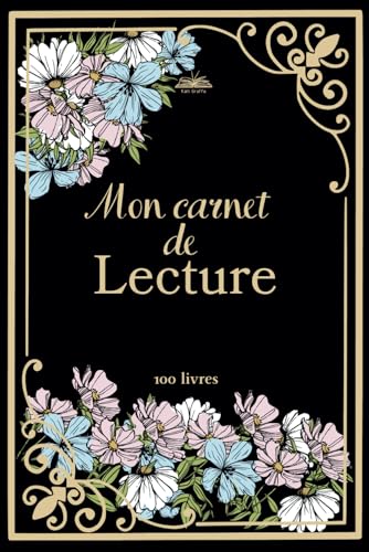 Mon Carnet de Lecture : Journal Complet pour 100 Livres, Avis, Wishlist, Challenges et Organisation Littéraire