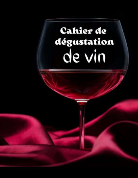 Cahier de Dégustation de Vin : Carnet Détaillé pour Amateurs et Experts