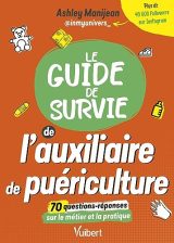 Guide de Survie Auxiliaire de Puériculture: Études, Métier, Conseils & Quizz